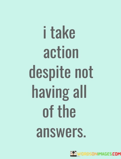 I-Take-Action-Despite-Not-Having-All-Of-Quotes.jpeg