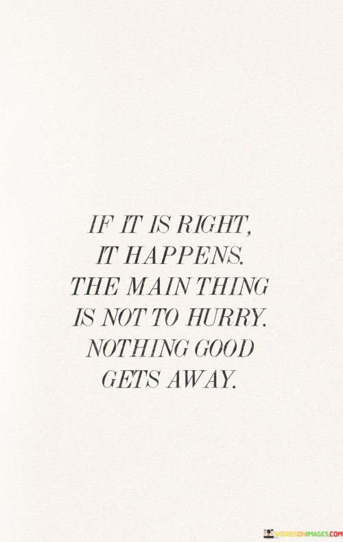 If it is right it happens the main think is not to Hurry