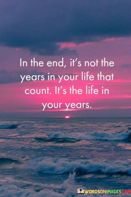 In The End Its Not The Years In Your Life Quotes