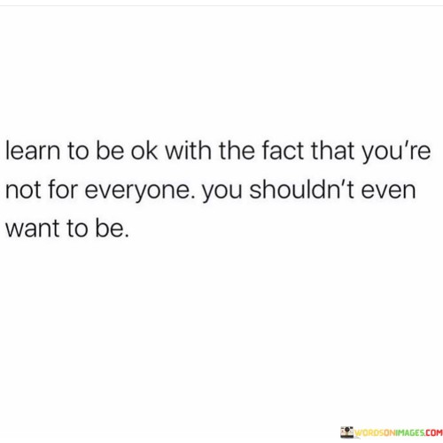 Learn To Be Ok With The Fact That You're Not Quotes