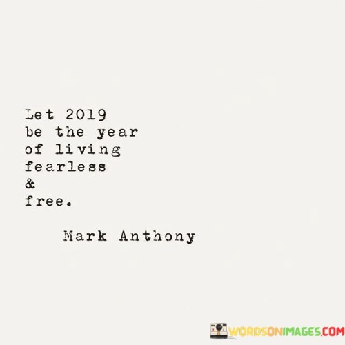 Let-2019-Be-The-Year-Of-Living-Fearless-And-Free-Quotes.jpeg