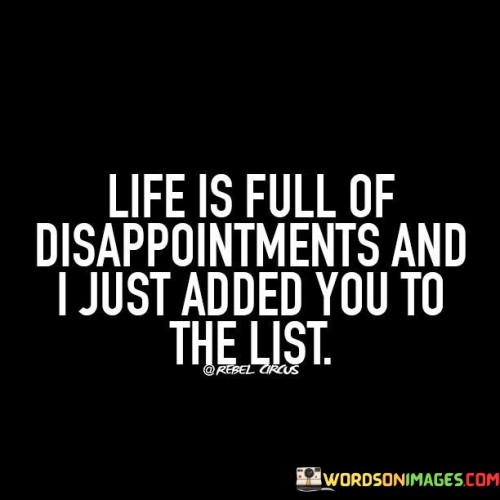 Life Is Full Of Disappointments And I Just Added Quotes