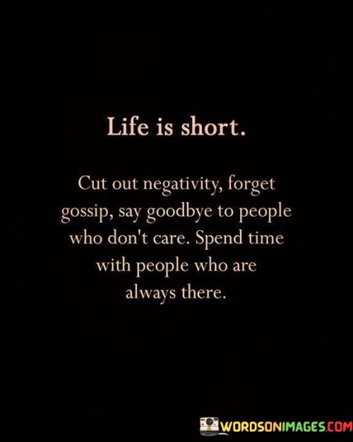 Life Is Short Cut Out Negativity Forget Gossip Say Goodbye To People Who Quotes