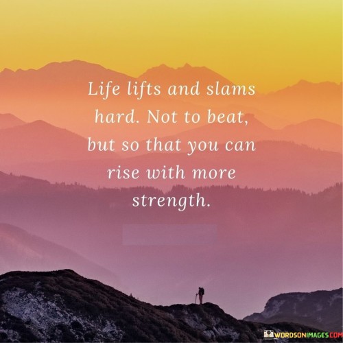 Life-Lifts-And-Slams-Hard-Not-To-Beat-But-So-That-You-Can-Rise-With-More-Quotes.jpeg