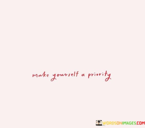 Make-Yourself-A-Priority-Quotes.jpeg