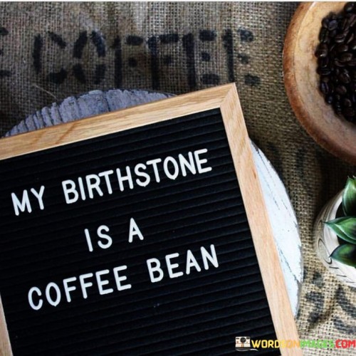 My-Birthstone-Is-A-Coffee-Bean-Quotes.jpeg