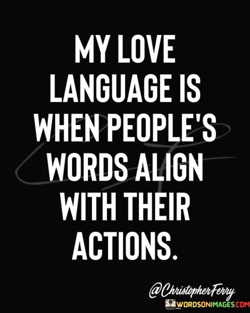 My-Love-Language-Is-When-Peoples-Words-Align-Aith-Their-Actions-Quotes.jpeg