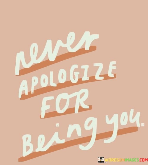 Never-Apologize-For-Being-You-Quotes.jpeg