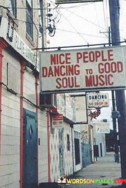 Nice-People-Dancing-To-Good-Soul-Music-Quotes.jpeg