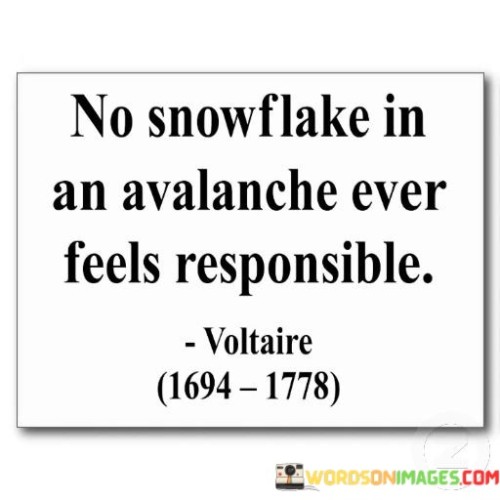 No-Snowflake-In-An-Avalanche-Ever-Feels-Responsible-Quotes.jpeg