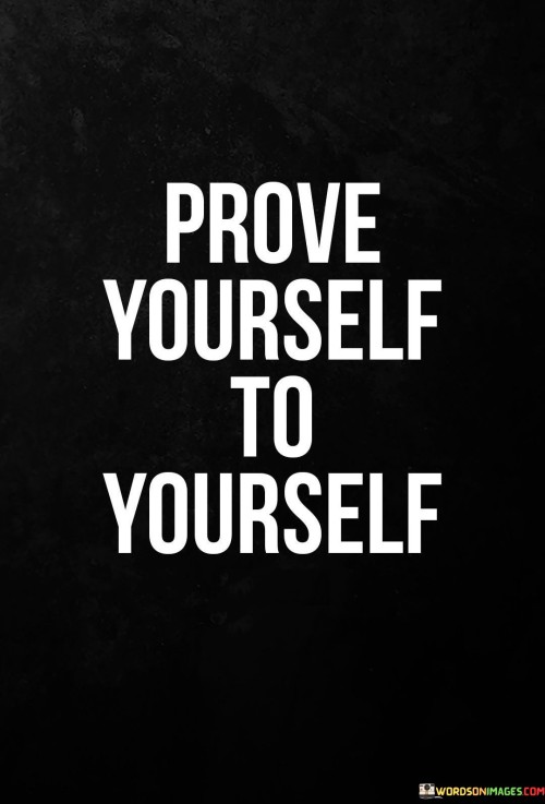 Prove-Yourself-To-Yourself-Quotes.jpeg