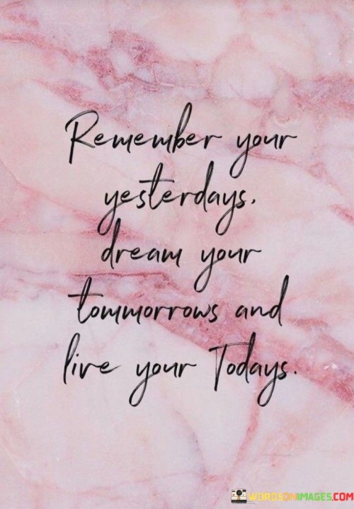 Remember-Your-Yesterdays-Dream-Your-Tommorrows-Quotes.jpeg