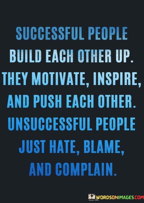 Successful People Build Each Other Up They Motivate Quotes