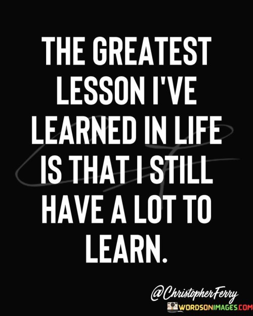 The Gratest Lesson I've Learned In Life Quotes