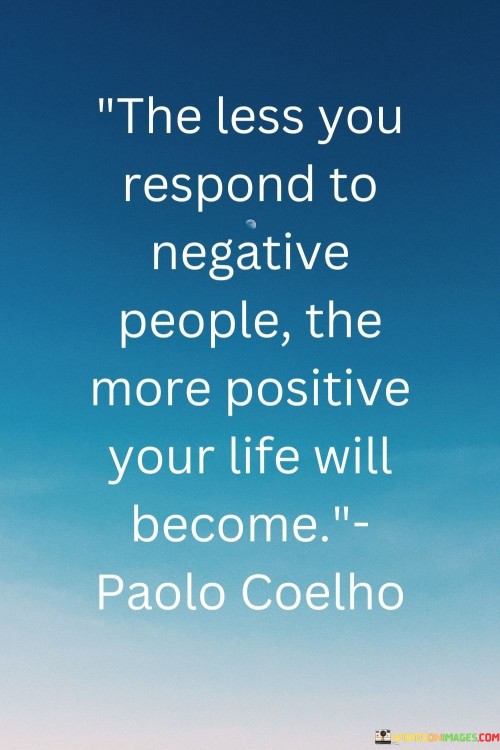 The-Less-you-respond-to-negative-people-the-more-positive.jpeg