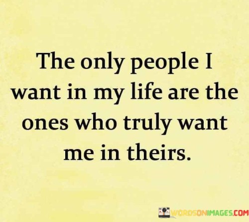 The Only People I Want In My Life Are The Ones Who Truly Quotes