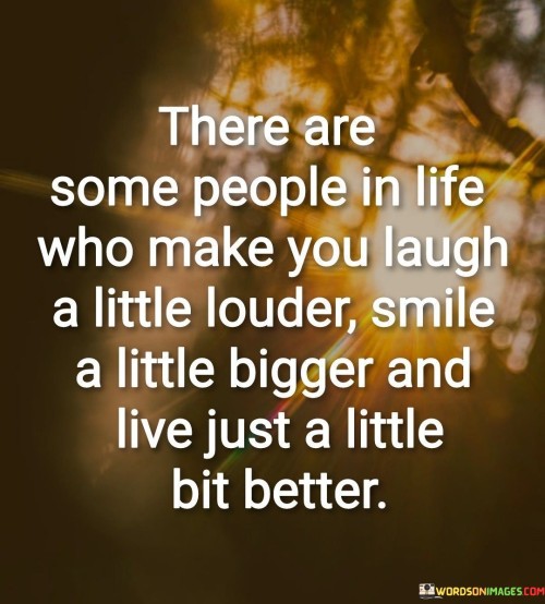 There-Are-Some-People-In-Life-Who-Make-You-Laugh-Quotes.jpeg