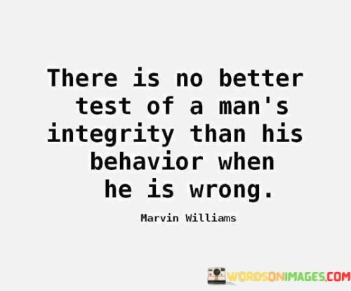There Is No Better Test Of A Man's Integrity Quotes