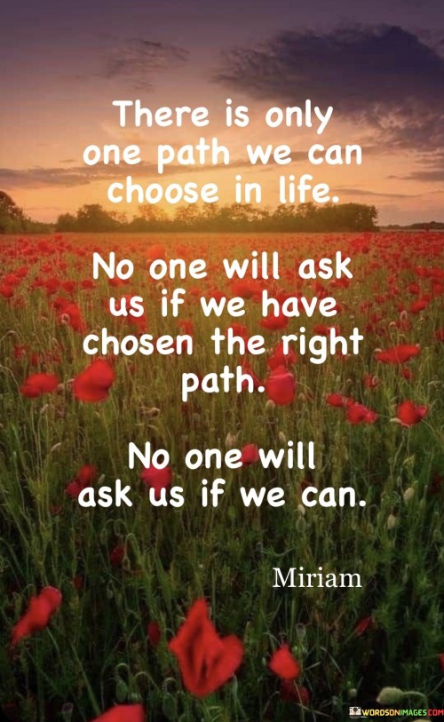 There Is Only One Path We Can Choose In Life Quotes