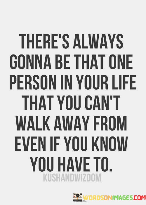 Theres-Always-Gonna-Be-That-One-Person-In-Your-Life-Quotes.jpeg