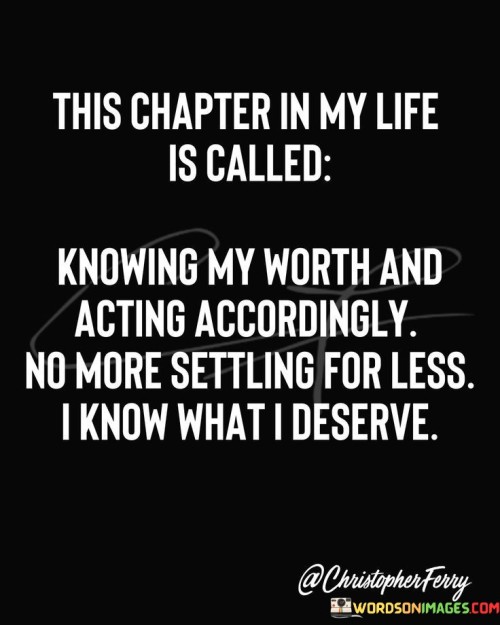 This Chapter In My Life Is Called Knowing My Worth Quotes