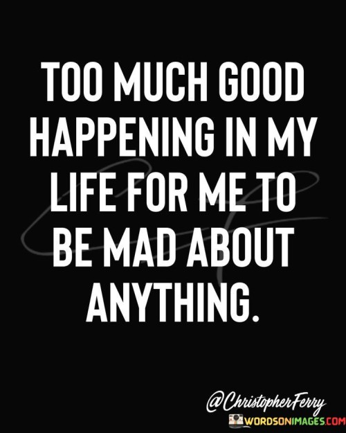 Too Much Good Happening In My Life For Me Quotes