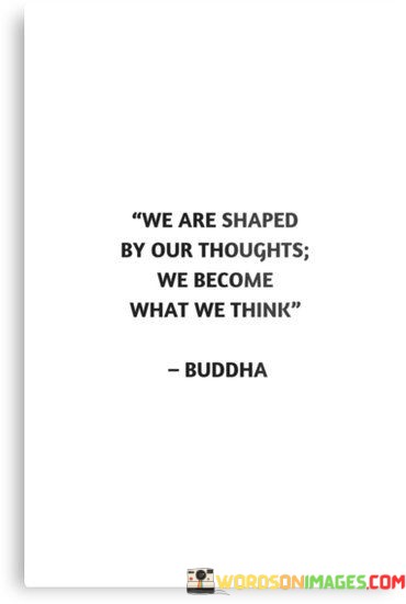 We Are Shaped By Our Thoughts We Become What We Think Quotes