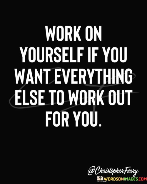 Work-On-Yourself-If-You-Want-Everything-Else-To-Workout-For-You-Quotes.jpeg