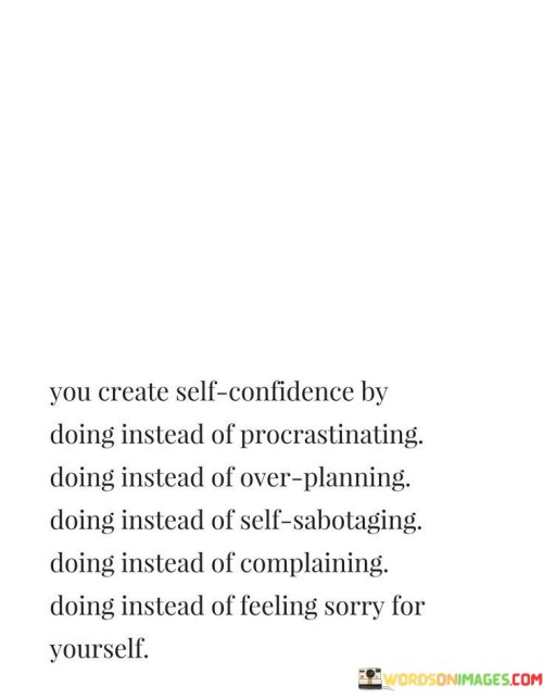 You-Create-Self-confidence-By-Doing-Instead-Of-Procrastinating-Doing-Quotes.jpeg