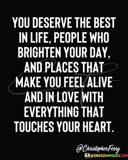 You-Deserve-The-Best-In-Life-Peopel-Who-Brighten-Your-Day-And-Places-Quotes.jpeg