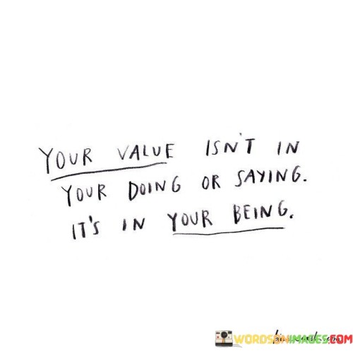 Your-Value-Isnt-In-Your-Doing-Or-Saying-Its-In-Your-Quotes.jpeg