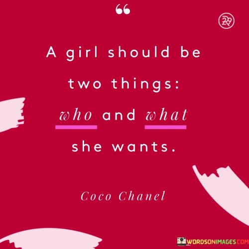 A Girl Should Be Two Things Who And What She Wants Quotes