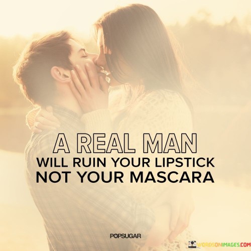 A-Real-Man-Will-Ruin-Your-Lipstick-Not-Your-Quotes.jpeg