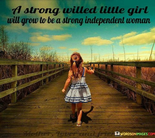 A-Strong-Willed-Little-Girl-Will-Grow-To-Be-A-Strong-Quotes.jpeg