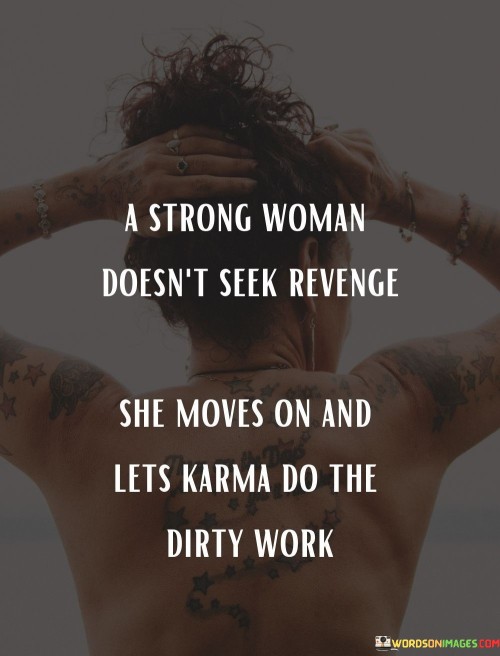 A-Strong-Woman-Doesnt-Seek-Revenge-She-Moves-On-Quotes.jpeg