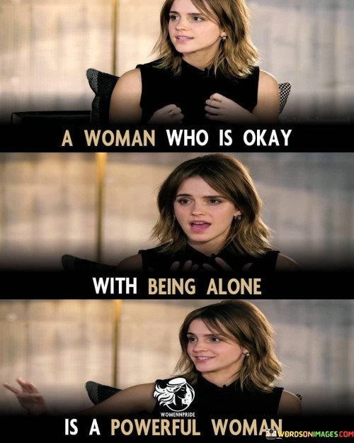 A Woman Who Is Okay With Being Alone Is A Powerful Woman Quotes