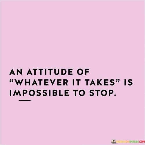An Attitude Of Whatever It Takes Quotes