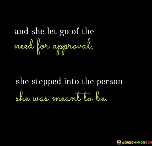 And She Let Go Of The Need For Approval She Stepped Quotes