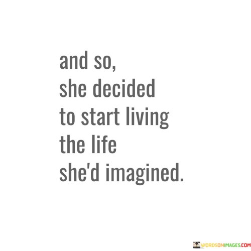 And So She Decided To Start Living The Life Quotes