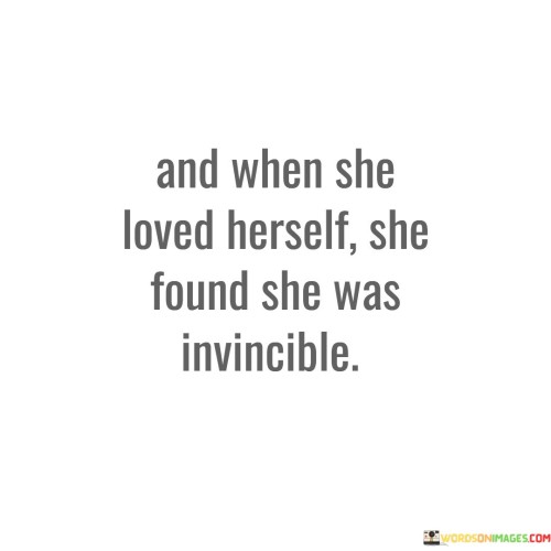 And-When-She-Loved-Herself-She-Found-She-Was-Invincible-Quotes.jpeg