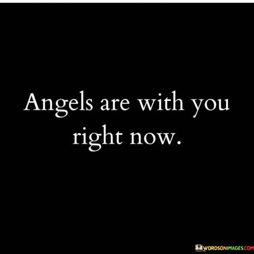 Angels Are With You Right Now Quotes