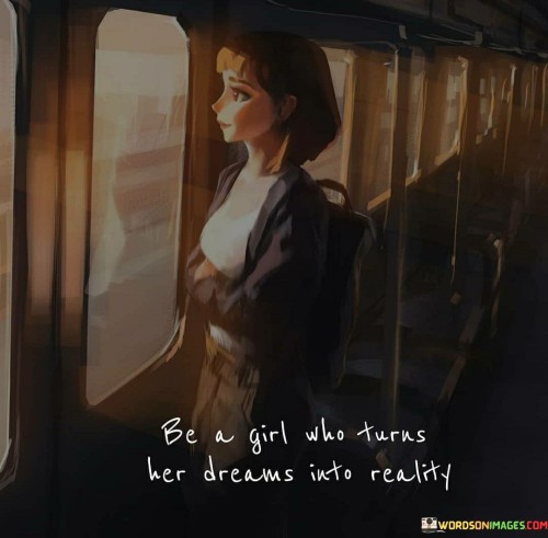 Be A Girl Who Turns Her Dreams Into Reality Quotes