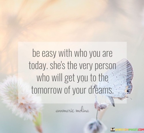 Be-Easy-With-Who-You-Are-Today-Shes-The-Very-Quotes