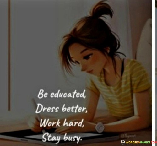 Be-Educated-Dress-Better-Work-Hard-Stay-Busy-Quotes.jpeg