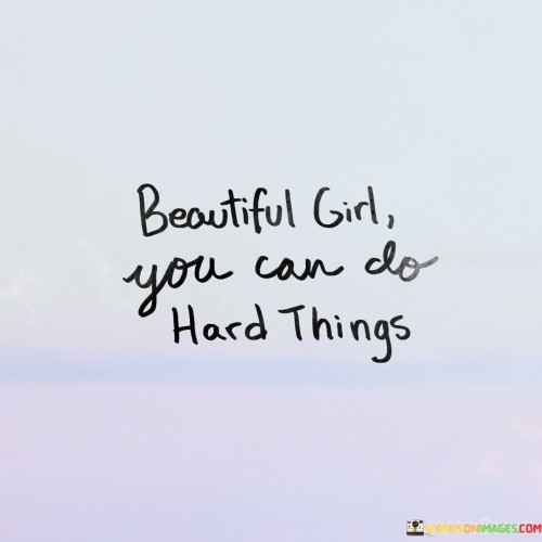 Beautiful Girl You Can Do Hard Things Quotes