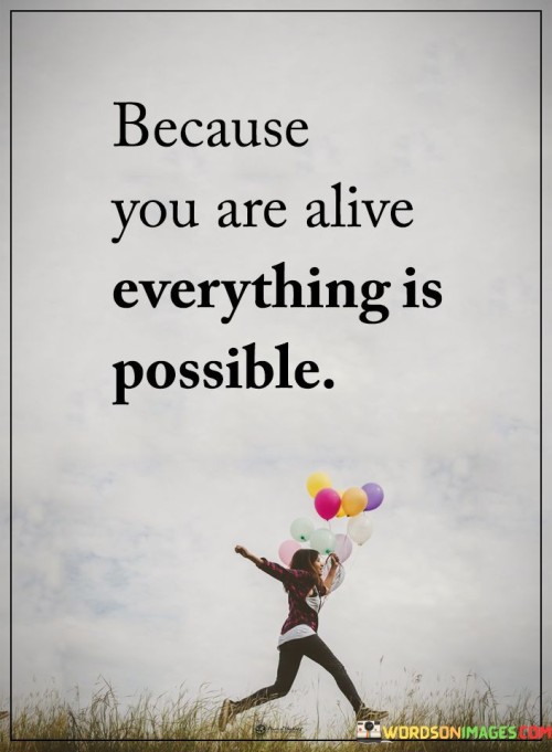 Because You Are Alive Everything Is Possible Quotes