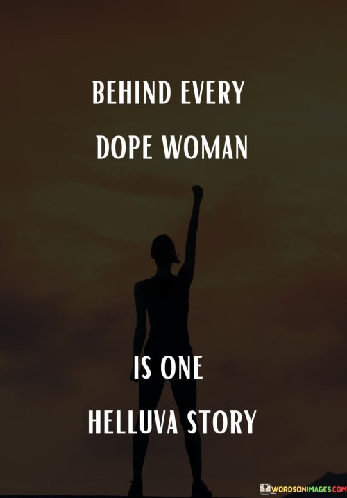 Behind-Every-Dope-Woman-Is-One-Helluva-Story-Quotes.jpeg