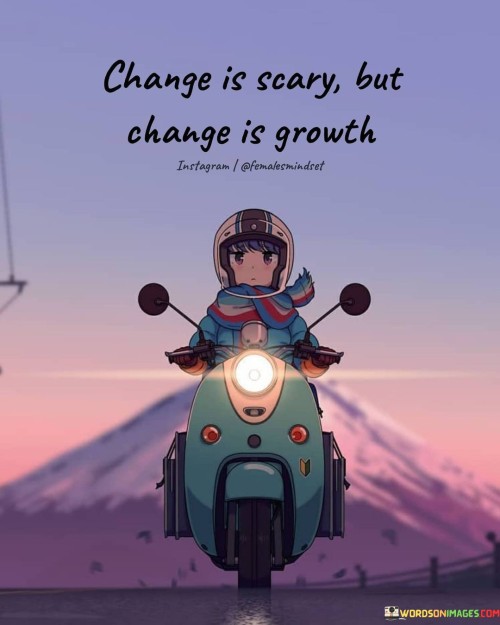 Change-Is-Scary-But-Change-Is-Growth-Quotes.jpeg