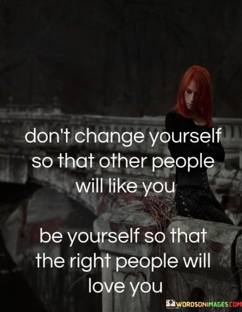 Dont-Change-Yourself-So-That-Other-People-Will-Like-You-Quotes.jpeg