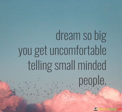 Dream-So-Big-You-Get-Uncomfortable-Telling-Quotes.jpeg